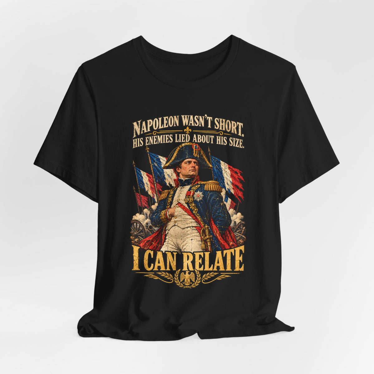Napoleon Wasn't Short I Can Relate Shirt