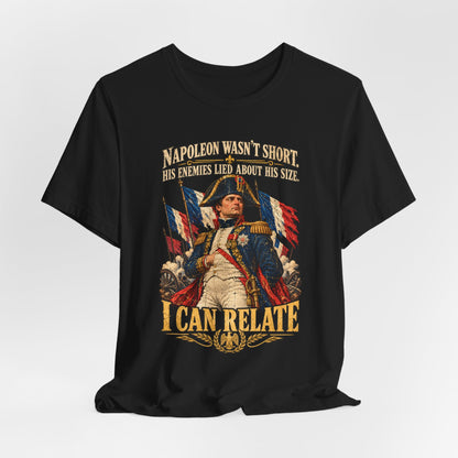 Napoleon Wasn't Short I Can Relate Shirt