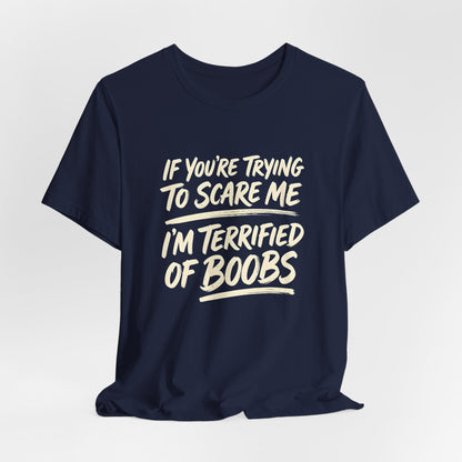 I'm Terrified of Boobs Shirt