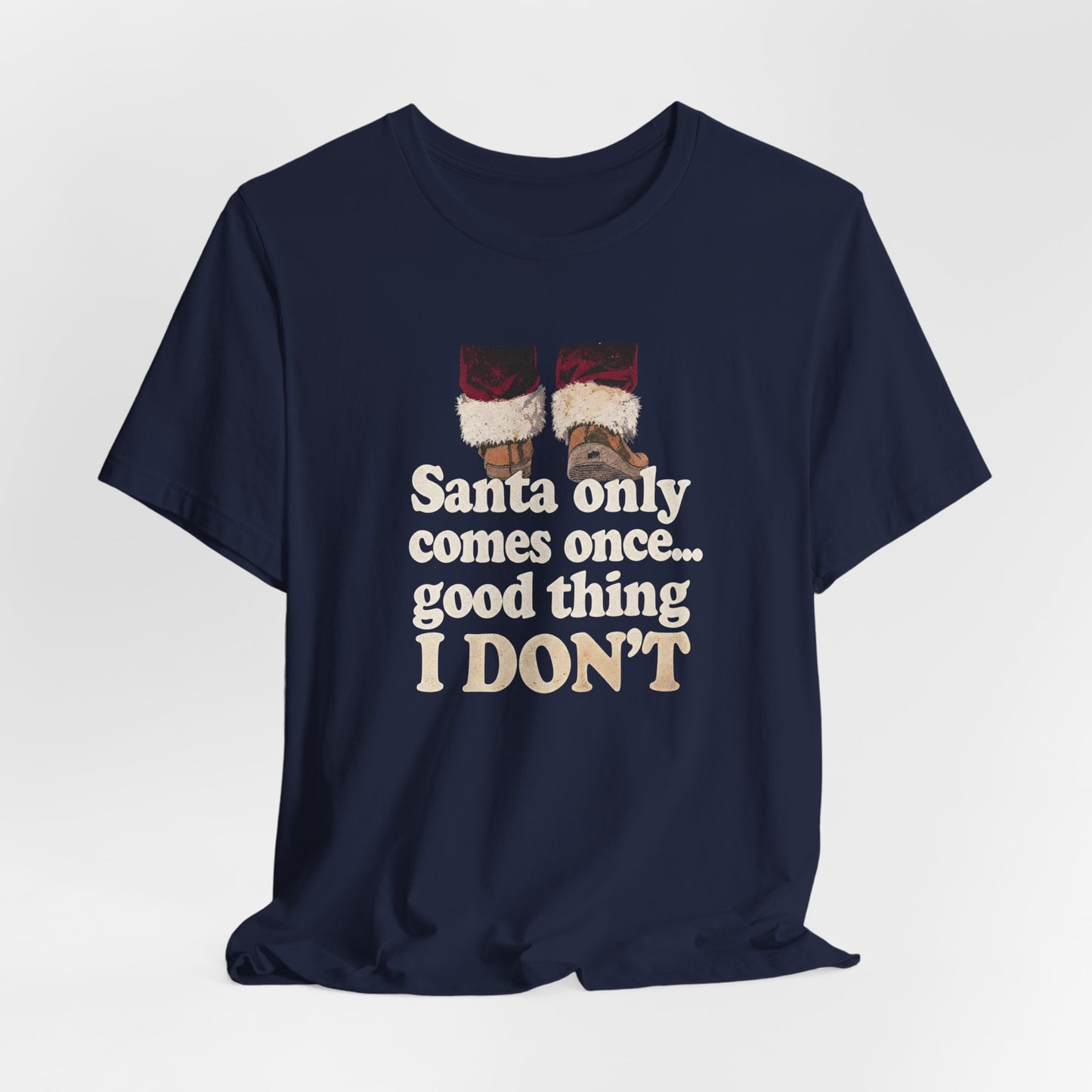 Santa Only Comes Once Shirt