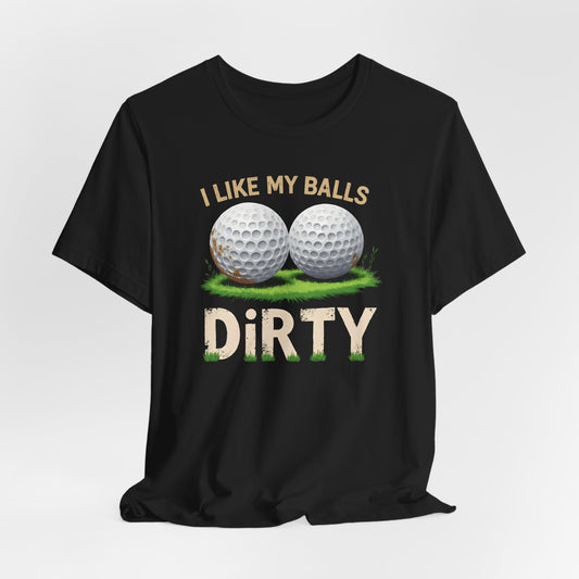 I Like My Balls Dirty Shirt