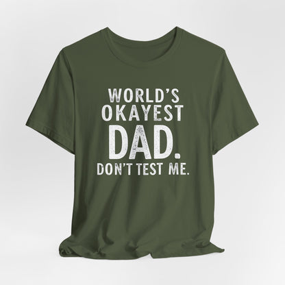 World’s Okayest Dad Don’t Test Me Shirt