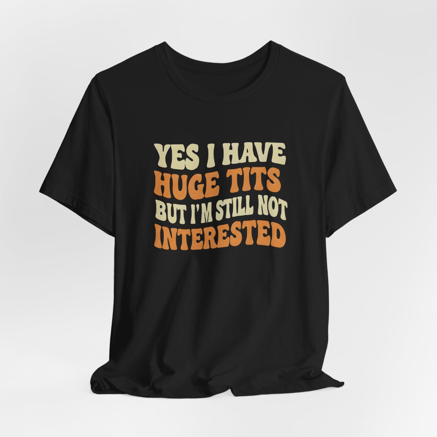 Yes I Have Huge Tits Shirt