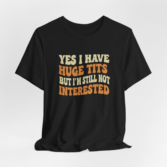 Yes I Have Huge Tits Shirt