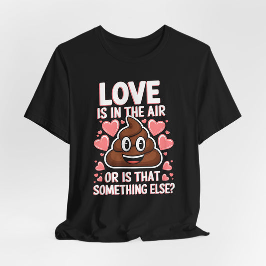 Love Is In The Air Or Is That Something Else Shirt