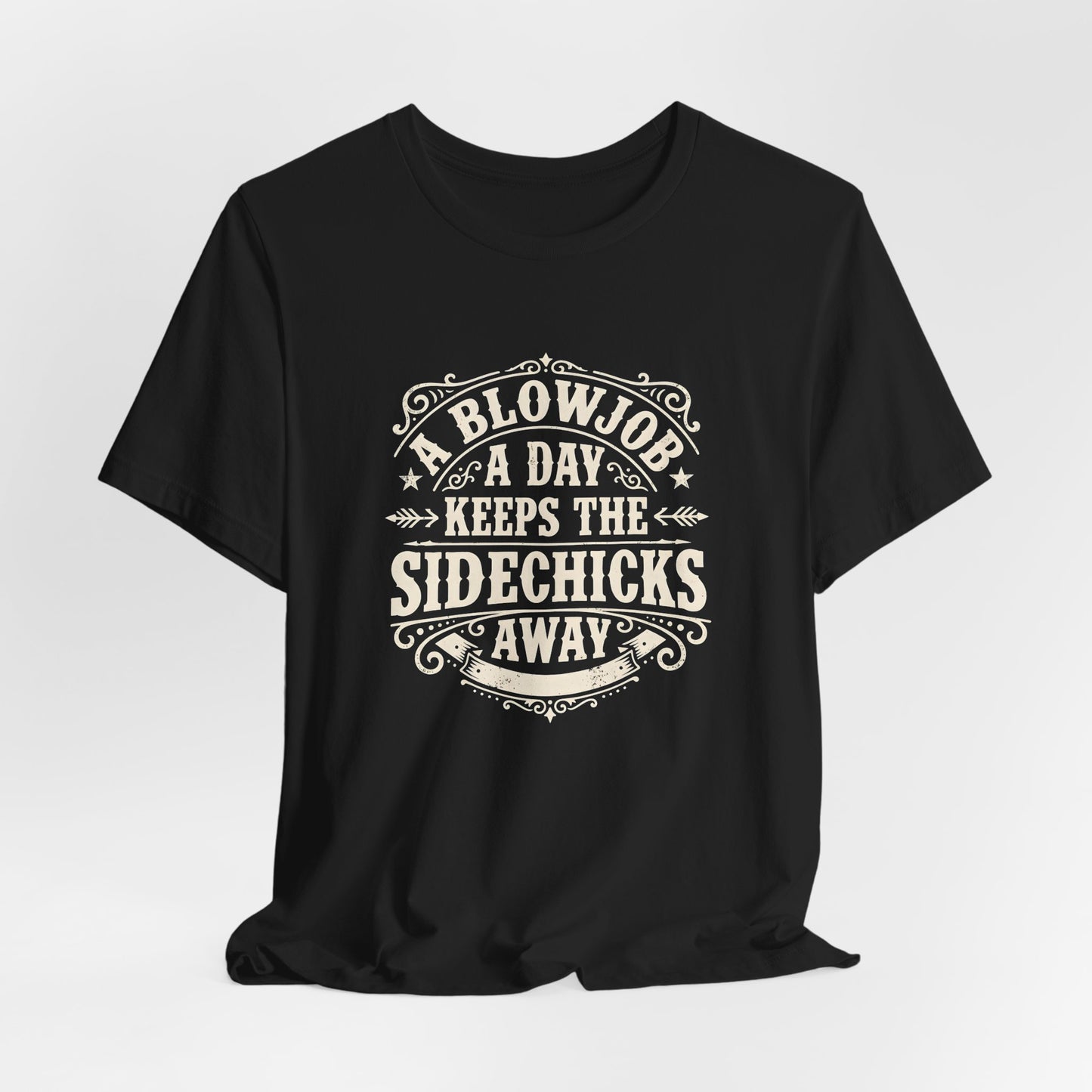 A Blowjob A Day Keeps The Sidechicks Away Shirt