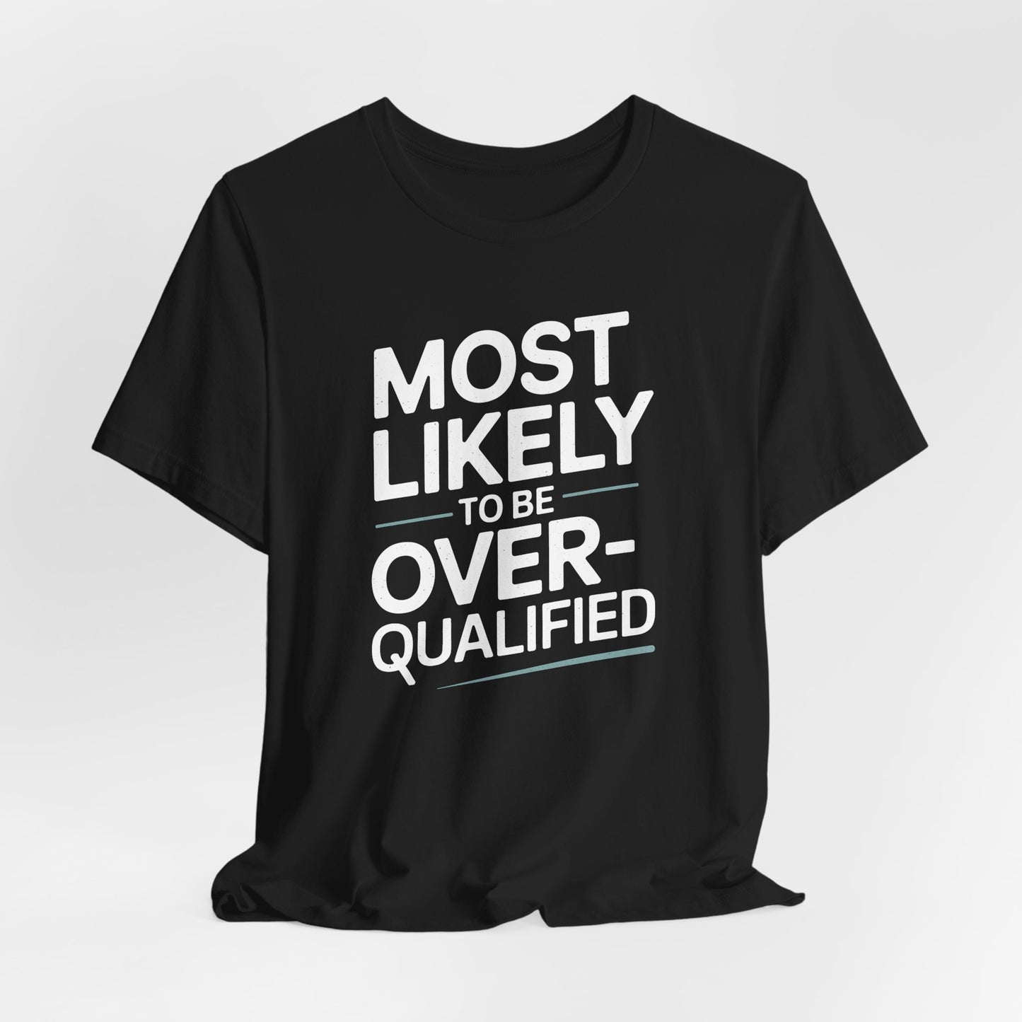 Most Likely to Be Overqualified Shirt