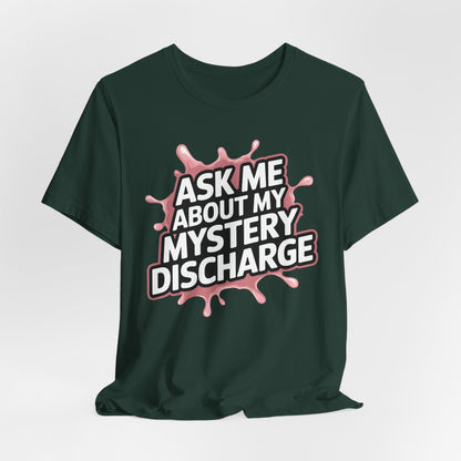 Ask Me About My Mystery Discharge Shirt
