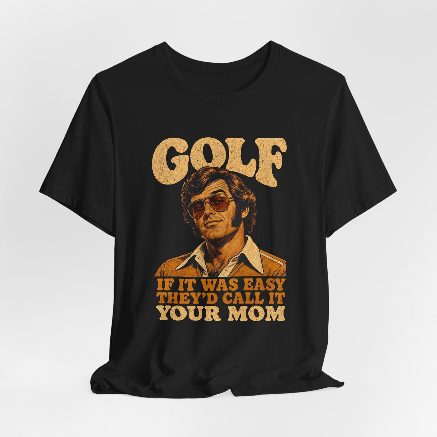 If It Was Easy They’d Call It Your Mom Shirt