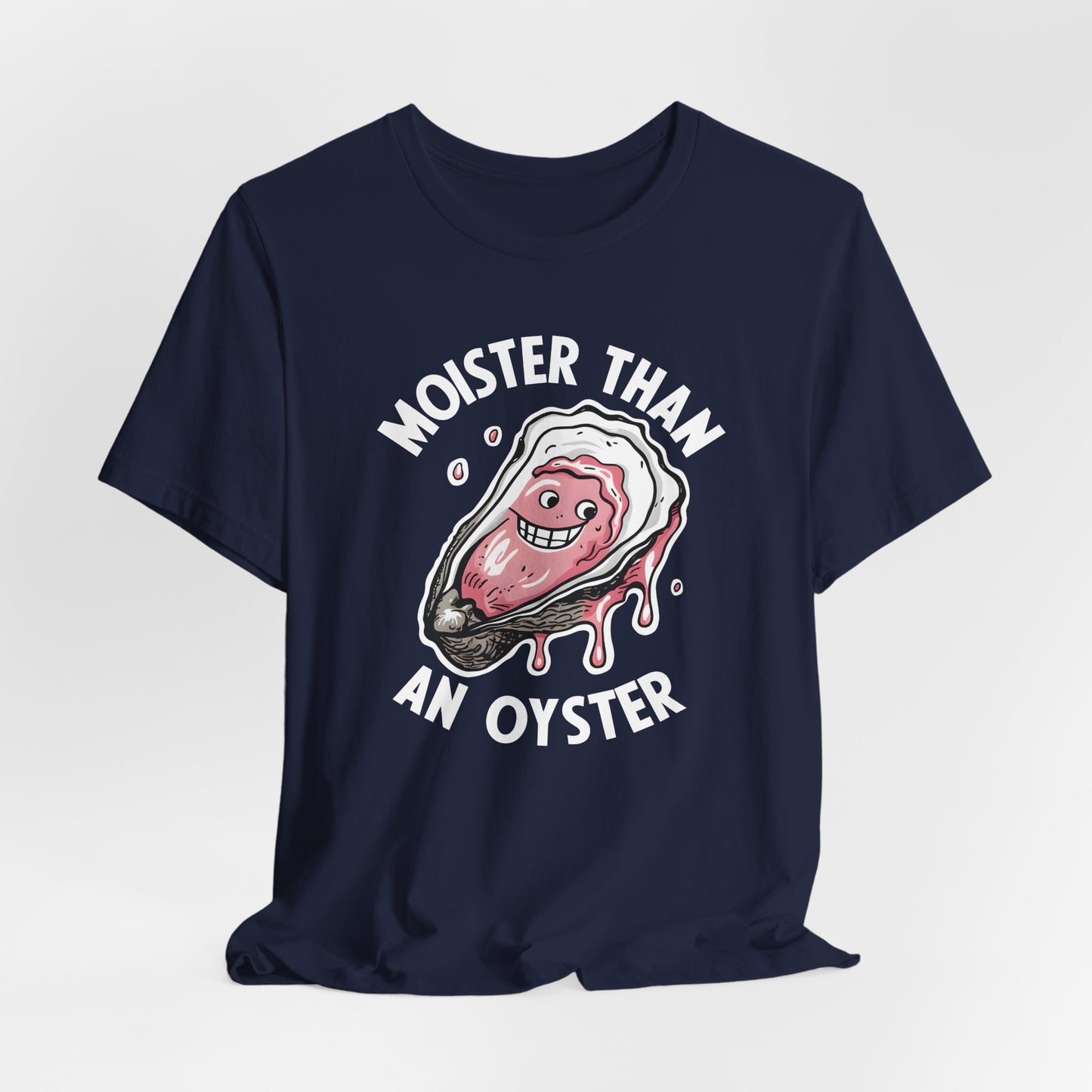 Moister Than An Oyster Shirt