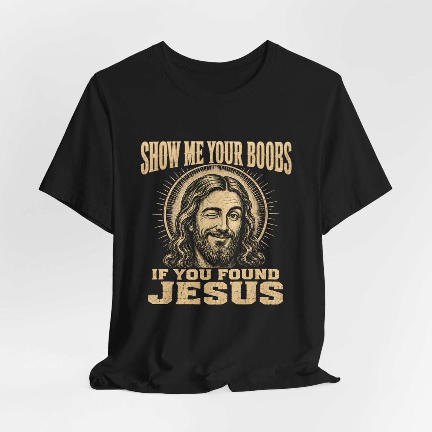 Show Me Your Boobs If You Found Jesus Shirt