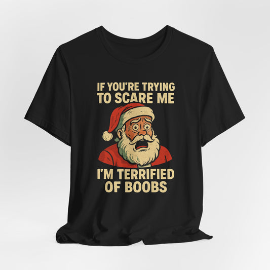 I'm Terrified of Boobs Santa Shirt
