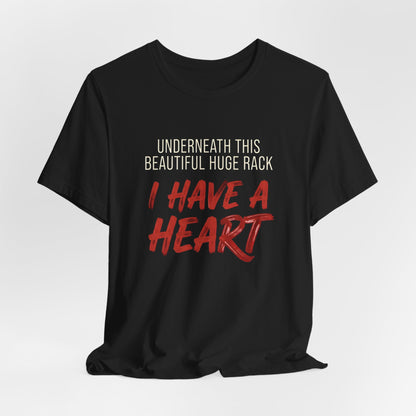 Underneath This Beautiful Huge Rack I Have a Heart Shirt
