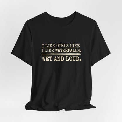 I Like Girls Like I Like Waterfalls Shirt