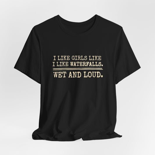I Like Girls Like I Like Waterfalls Shirt