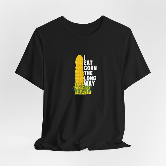 I Eat Corn the Long Way Shirt