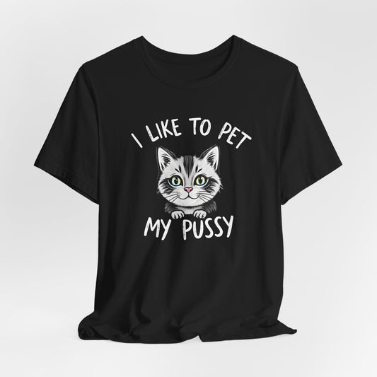 I Like To Pet My Pussy Shirt