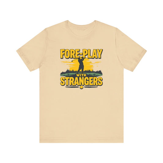 Fore-Play with Strangers Shirt