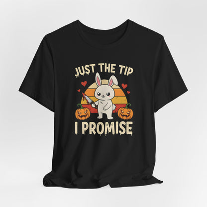 Just the Tip I Promise Bunny Shirt