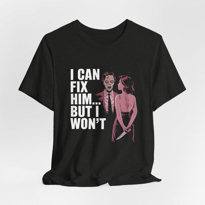 I Can Fix Him But I Wont Shirt