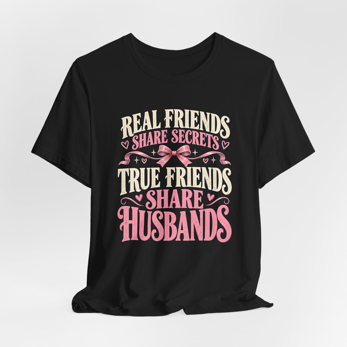 True Friends Share Husbands Shirt