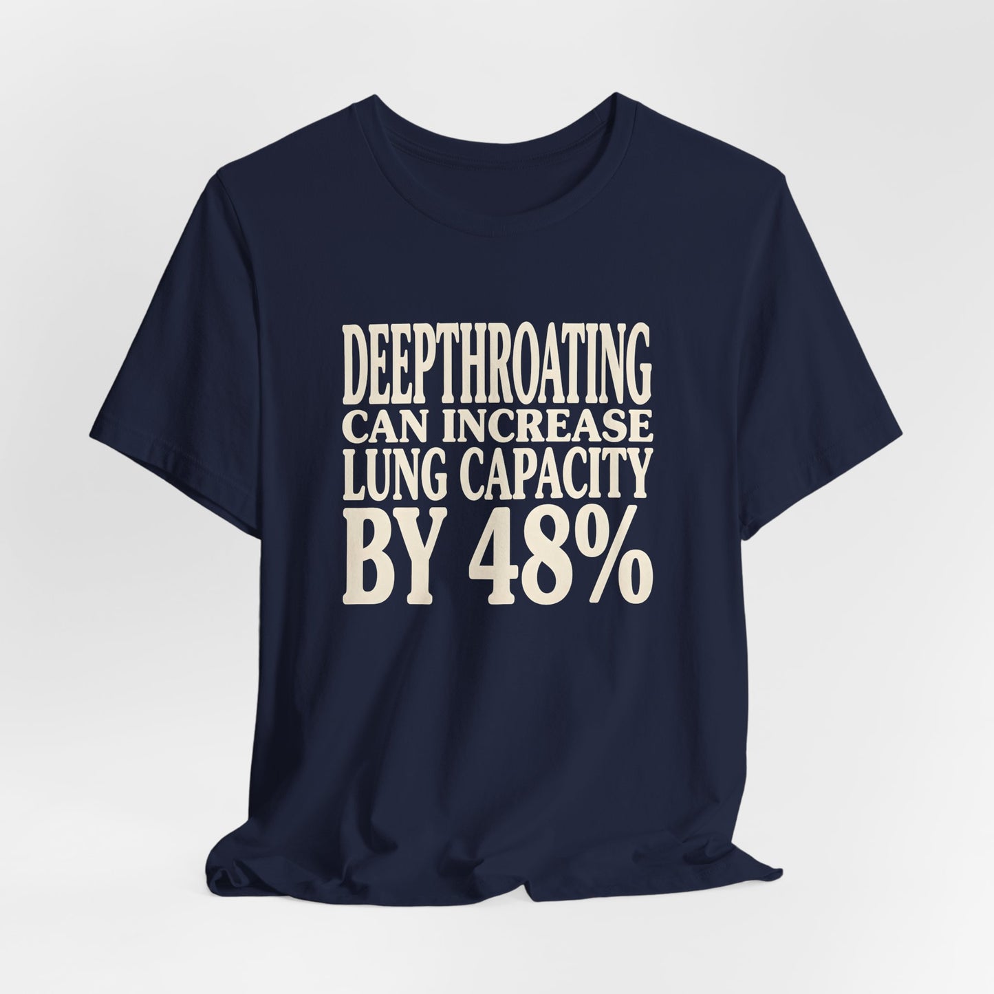 Deepthroating Can Increase Lung Capacity By 48%" Shirt