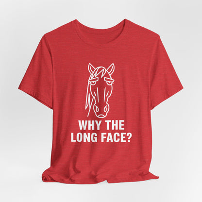 Why The Long Face Shirt