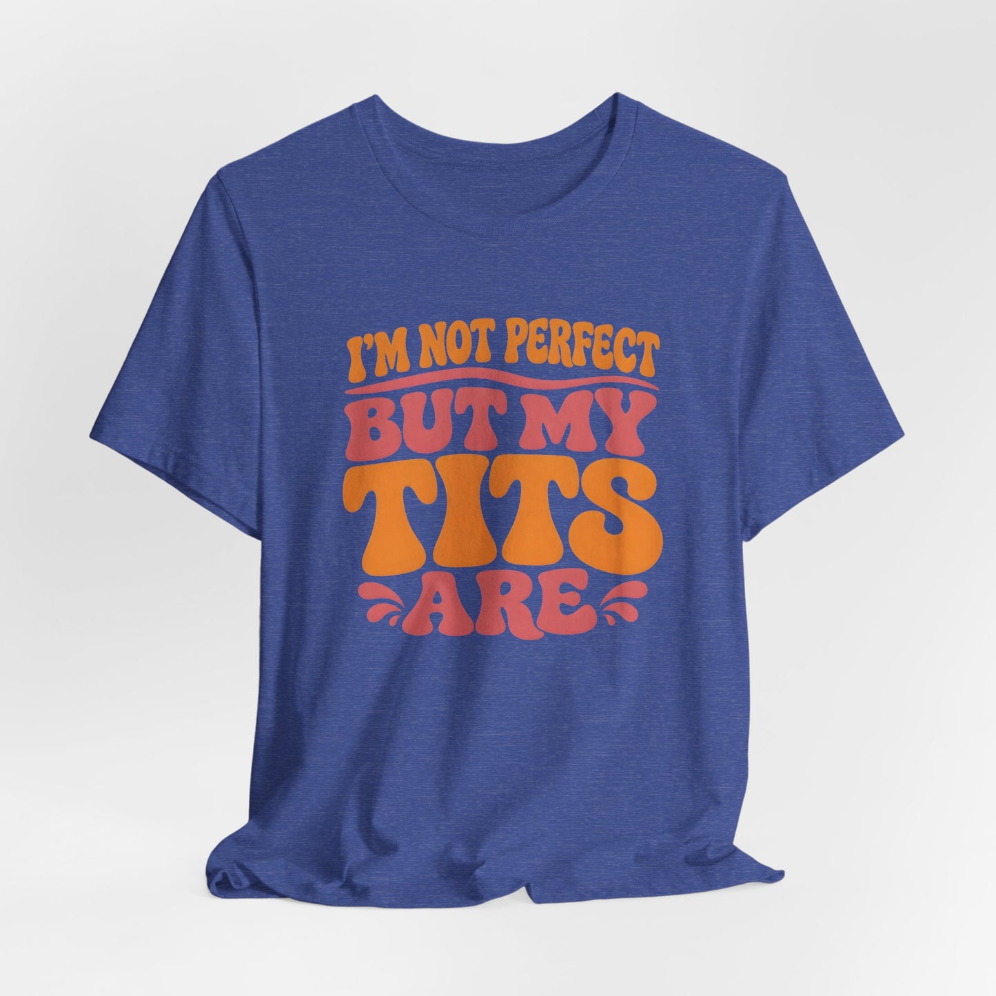 I’m Not Perfect But My Tits Are Shirt