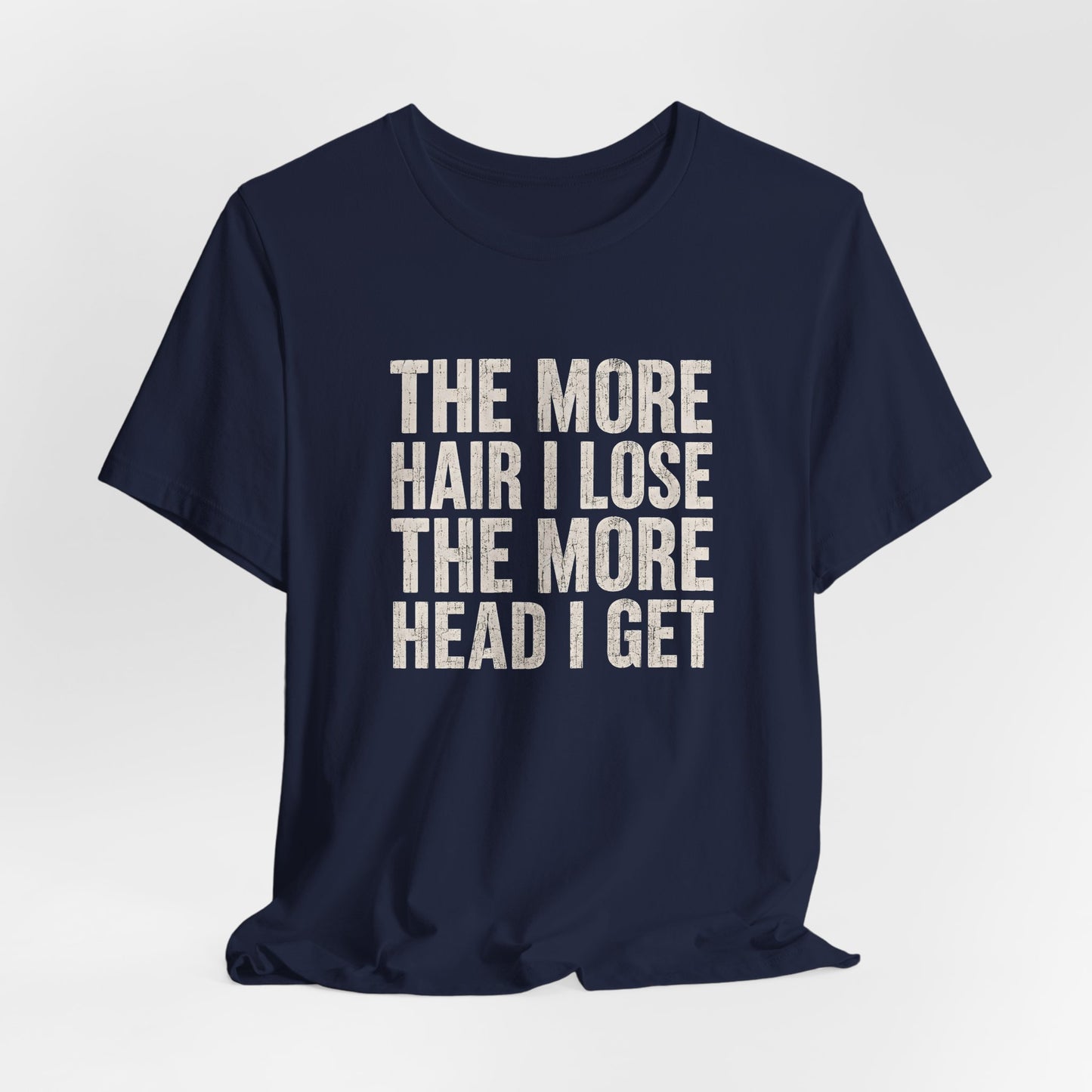 The More Hair I Lose The More Head I Get Shirt