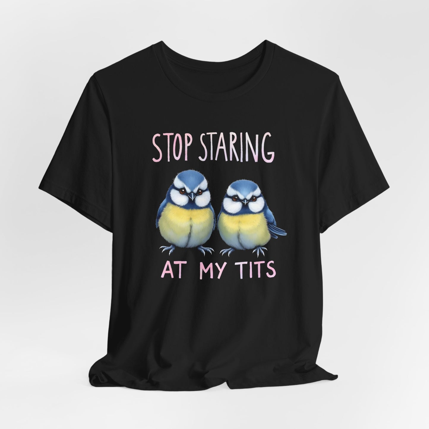 Stop Staring At My Tits Shirt
