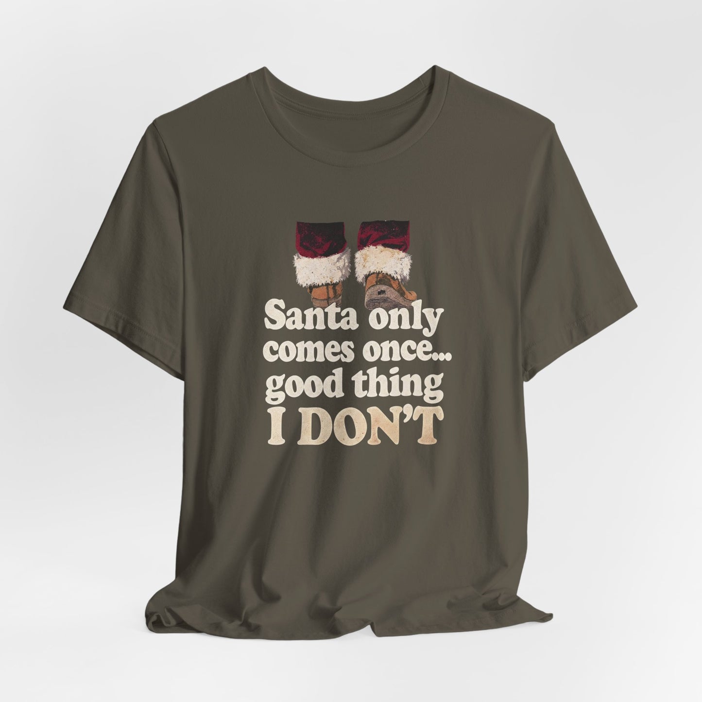 Santa Only Comes Once Shirt
