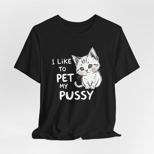 I Like To Pet My Pussy Shirt