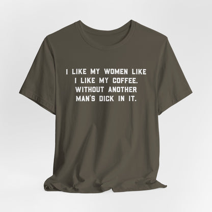 I Like My Women Like I Like My Coffee Shirt