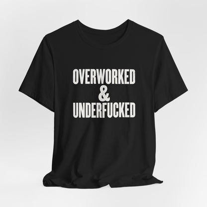 Overworked & Underfucked Shirt