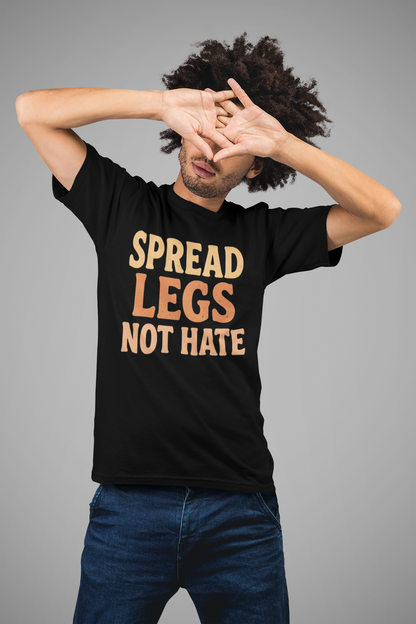 Spread Legs Not Hate Shirt