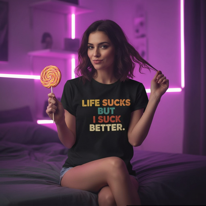 Life Sucks But I Suck Better Shirt