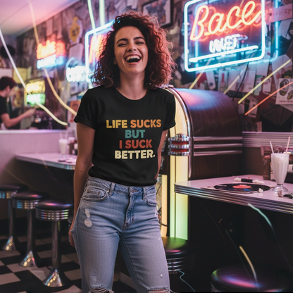 Life Sucks But I Suck Better Shirt