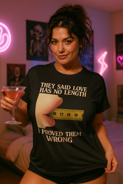 They Said Love Has No Length Shirt