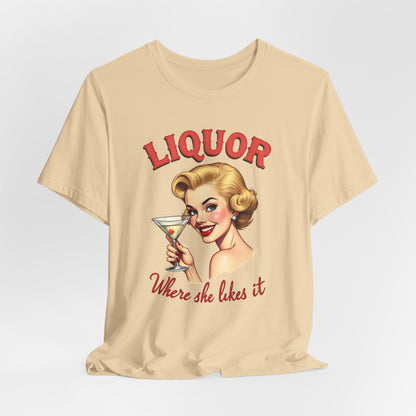 Liquor Where She Likes It Shirt