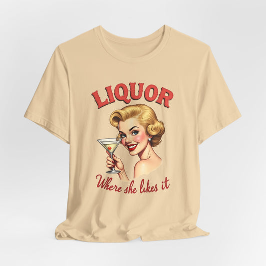 Liquor Where She Likes It Shirt
