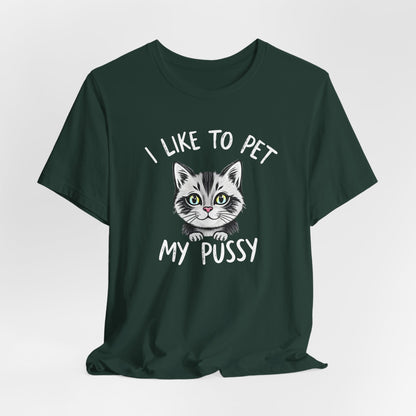 I Like To Pet My Pussy Shirt