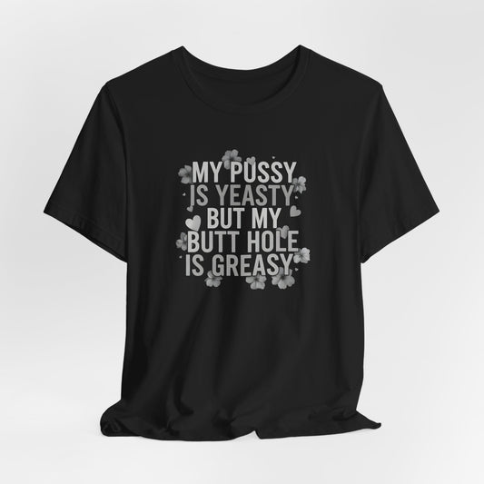 My Pussy Is Yeasty Shirt