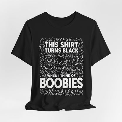 This Shirt Turns Black When I Think of Boobies Shirt