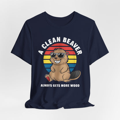 A Clean Beaver Always Gets More Wood Shirt