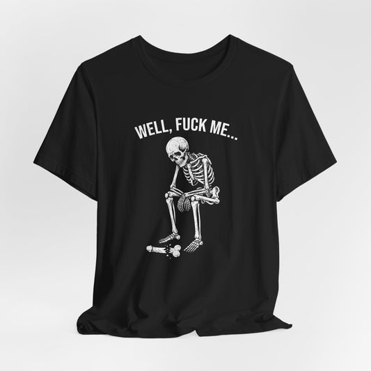 Well, Fuck Me Shirt
