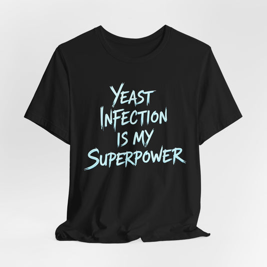 Yeast Infection Is My Superpower Shirt