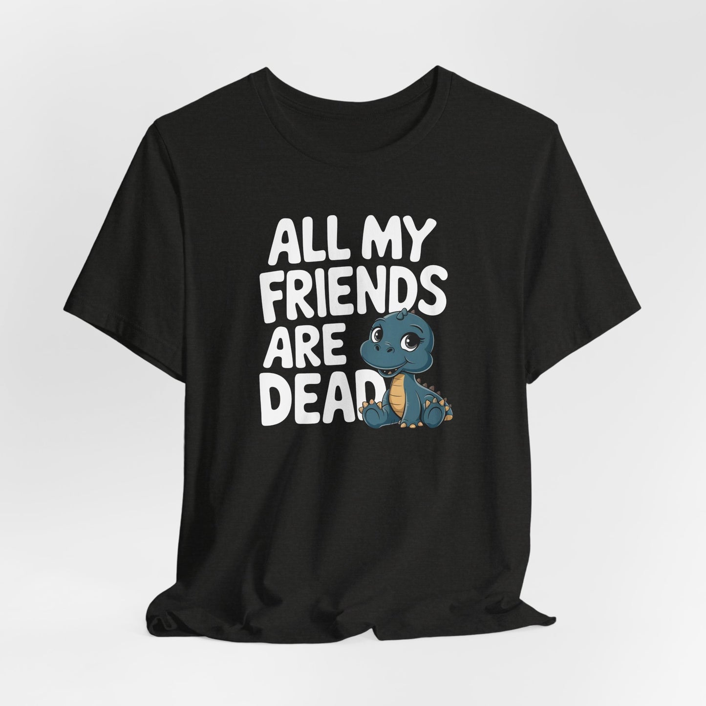 All My Friends Are Dead Shirt