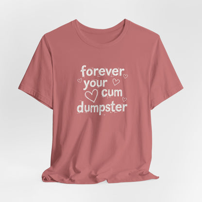 Forever Your Cum Dumpster Shirt