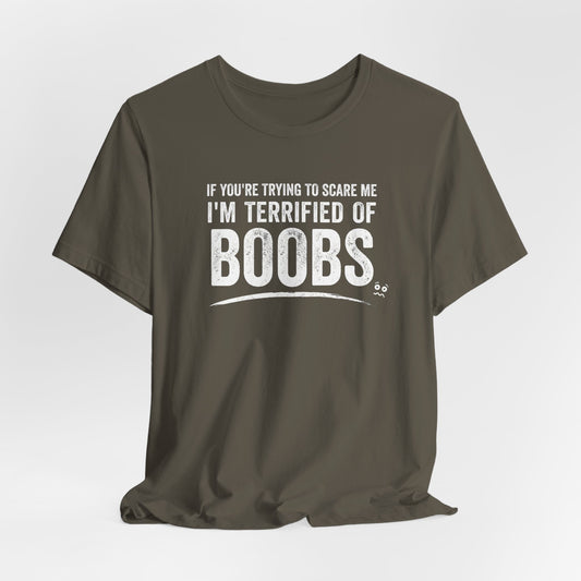 I'm Terrified of Boobs Shirt