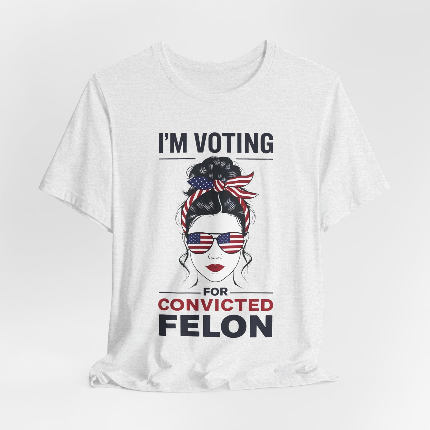 I'm Voting Convicted Felon Shirt